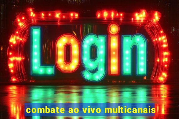 combate ao vivo multicanais